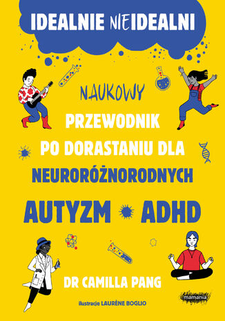 Idealnie nieidealni. Naukowy przewodnik po dorastaniu dla neuroróżnorodnych. Naukowy przewodnik po dorastaniu dla neuroróżnorodnych Camilla Pang - okladka książki