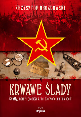 Krwawe ślady. Gwałty, mordy i grabieże Armii Czerwonej na Polakach Krzysztof Drozdowski - okladka książki