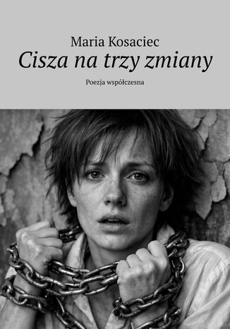 Cisza na trzy zmiany Maria Kosaciec - okladka książki