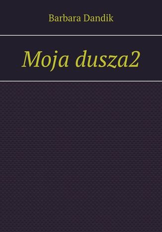 Moja dusza2 Barbara Dandik - okladka książki