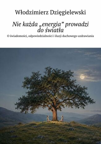 Nie każda "energia" prowadzi do światła Włodzimierz Dzięgielewski - okladka książki