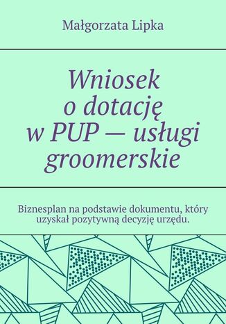 Wniosek o dotację w PUP - usługi groomerskie Małgorzata Lipka - okladka książki