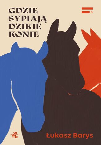 Gdzie sypiają dzikie konie Łukasz Barys - okladka książki