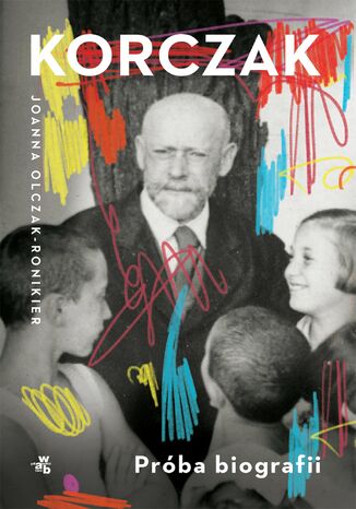 Korczak. Próba biografii Joanna Olczak-Ronikier - okladka książki