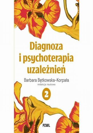 Diagnoza i psychoterapia uzależnień tom 2 Barbara Bętkowska-Korpała - okladka książki
