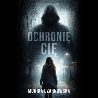 Ochronię Cię Monika Czarnowska - okladka książki