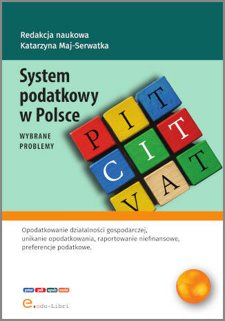 System podatkowy w Polsce - wybrane problemy red. naukowa Katarzyna Maj-Serwatka autorzy: Katarzyna Maj-Serwatka, Jan Sobuś, Michał Bracławski, Zuzanna Krzyżak, Natalia Bąk, Patrycja Kudela - okladka książki