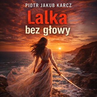 Lalka bez głowy Piotr Jakub Karcz - audiobook MP3