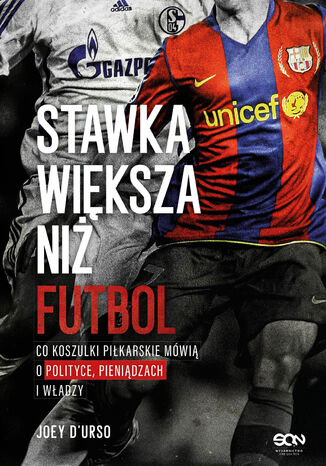 Stawka większa niż futbol. Co koszulki piłkarskie mówią o polityce, pieniądzach i władzy? Joey D’Urso - okladka książki
