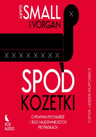 Spod kozetki. O pewnym psychiatrze i jego najdziwniejszych przypadkach Gary Small, Gigi Vorgan - audiobook MP3