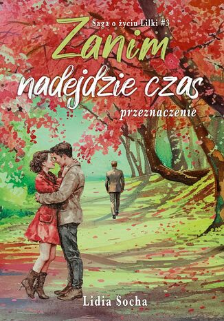 Saga o życiu Lilki (#3). Zanim nadejdzie czas. Przeznaczenie Lidia Socha - okladka książki