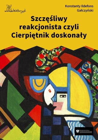 Szczęśliwy reakcjonista czyli Cierpiętnik doskonały Konstanty Ildefons Gałczyński - okladka książki