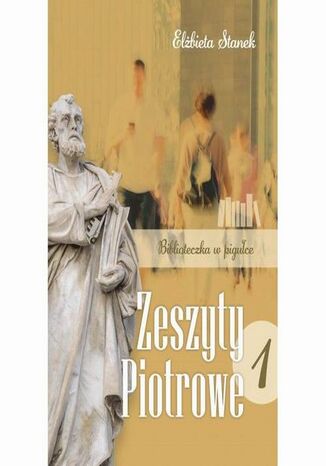 Zeszyty Piotrowe 1. Biblioteczka w pigułce Elżbieta Stanek - okladka książki