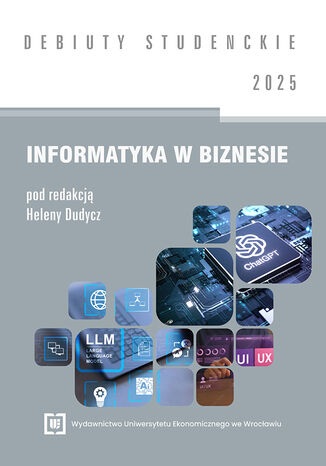 Informatyka w biznesie 2025 [DEBIUTY STUDENCKIE] Helena Dudycz red. - okladka książki