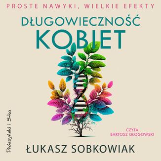 Długowieczność kobiet. Proste nawyki, wielkie efekty Łukasz Sobkowiak - audiobook MP3