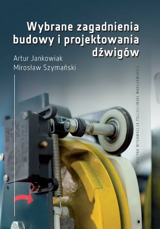 Wybrane zagadnienia budowy i projektowania dźwigów Artur Jankowiak, Mirosław Szymański - okladka książki