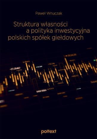 Struktura własności a polityka inwestycyjna polskich spółek giełdowych Paweł Wnuczak - okladka książki