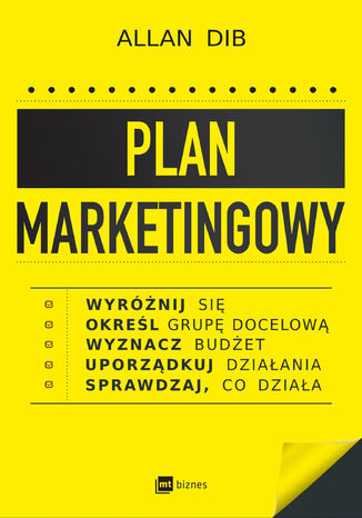 Plan marketingowy. Wyróżnij się, określ grupę docelową, wyznacz budżet, uporządkuj działania, sprawdzaj, co działa Allan Dib - okladka książki