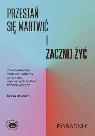 Przestań się martwić i zacznij żyć Dr Pia Callesen - okladka książki