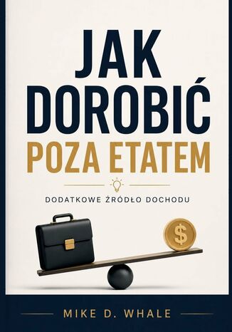 Jak dorobić poza etatem Mike Whale - okladka książki