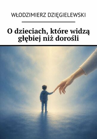 O dzieciach, które widzą głębiej niż dorośli Włodzimierz Dzięgielewski - okladka książki