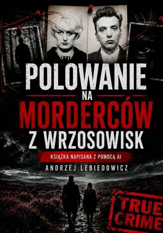 Polowanie na Morderców z Wrzosowisk Andrzej Lebiedowicz - okladka książki
