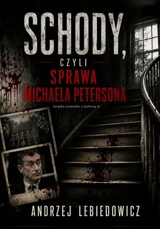 Schody, czyli sprawa Michaela Petersona Andrzej Lebiedowicz - okladka książki
