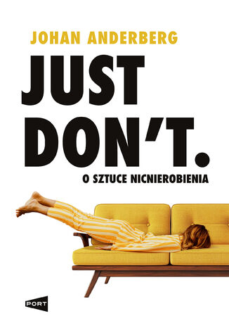 Just Don't. O sztuce nicnierobienia Johan Anderberg - okladka książki