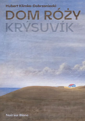 Dom Róży. Krýsuvik Hubert Klimko-Dobrzaniecki - okladka książki
