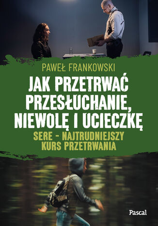Jak przetrwać przesłuchanie, niewolę i ucieczkę. SERE - najtrudniejszy kurs przetrwania Paweł Frankowski - okladka książki