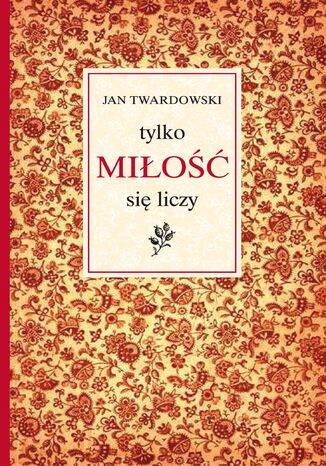 Tylko miłość się liczy Jan Twardowski - okladka książki