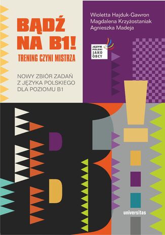Bądź na B1! Trening czyni mistrza. Nowy zbiór zadań z języka polskiego dla poziomu B1 Wioletta Hajduk-Gawron, Agnieszka Madeja, Magdalena Krzyżostaniak - okladka książki