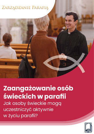 Zaangażowanie osób świeckich w parafii - Jak osoby świeckie mogą uczestniczyć aktywnie w życiu parafii? Ks. dr Piotr Wierzbicki - okladka książki