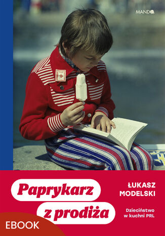 Paprykarz z prodiża. Dzieciństwo w kuchni PRL Łukasz Modelski - okladka książki