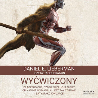 Wyćwiczony. Dlaczego coś, czego ewolucja nigdy od nas nie wymagała, jest tak zdrowe i satysfakcjonujące Daniel E. Lieberman - audiobook MP3
