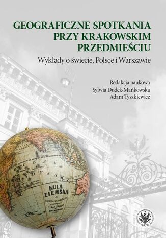 Geograficzne spotkania przy Krakowskim Przedmieściu Sylwia Dudek-Mańkowska, Adam Tyszkiewicz - okladka książki