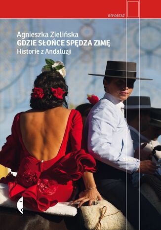 Gdzie słońce spędza zimę. Historie z Andaluzji Agnieszka Zielińska - okladka książki