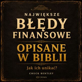 Największe błędy finansowe opisane w Biblii Chuck Bentley - okladka książki