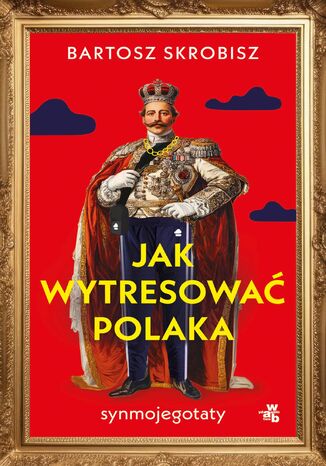 Jak wytresować Polaka? Bartosz Skrobisz - okladka książki