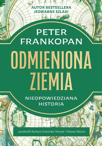 Odmieniona Ziemia. Nieopowiedziana historia Peter Frankopan - okladka książki