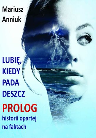 Lubię, kiedy pada deszcz - Prolog Mariusz Anniuk - okladka książki