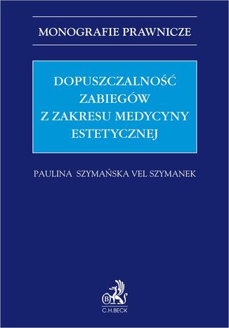 Dopuszczalność zabiegów z zakresu medycyny estetycznej Paulina Szymańska vel Szymanek - okladka książki