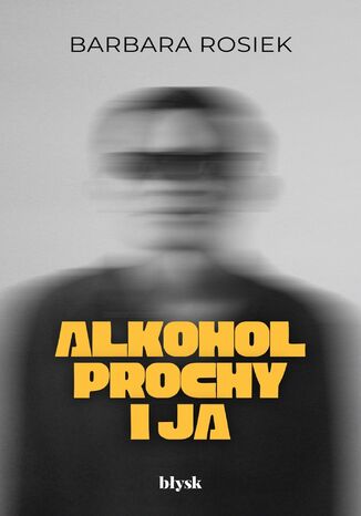 Alkohol, prochy i ja Barbara Rosiek - okladka książki