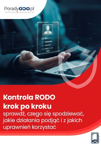 Kontrola RODO krok po kroku - sprawdź, czego się spodziewać, jakie działania podjąć i z jakich uprawnień korzystać Michał Kowalski - okladka książki