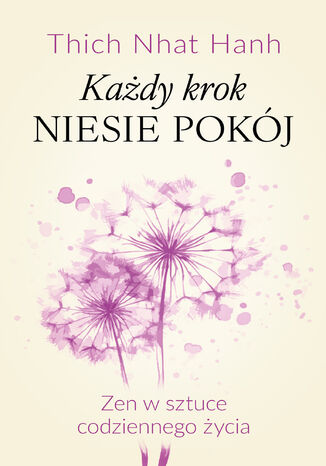 Każdy krok niesie pokój Zen w sztuce codziennego życia Thich Nhat Hanh - okladka książki