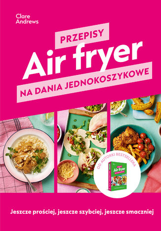 Air fryer. Przepisy na dania jednokoszykowe Clare Andrews - okladka książki