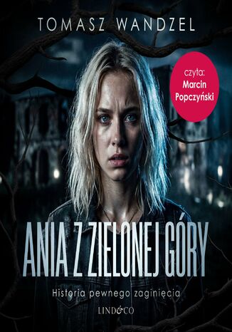 Ania z Zielonej Góry. Historia pewnego zaginięcia Tomasz Wandzel - okladka książki