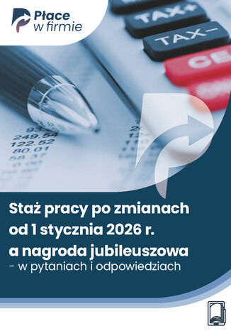 Staż pracy po zmianach od 1 stycznia 2026 r. a nagroda jubileuszowa - w pytaniach i odpowiedziach Praca zbiorowa - okladka książki