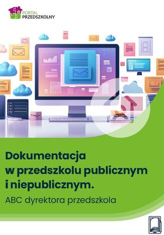 Dokumentacja w przedszkolu publicznym i niepublicznym. ABC dyrektora przedszkola Marta Wysocka, Marzenna Czarnocka,Katarzyna Lewandowska-Staroń, Bożena Winczewska, Wanda Pakulniewicz - okladka książki