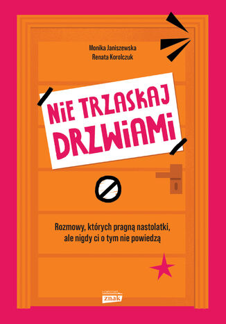 Nie trzaskaj drzwiami. Rozmowy, których pragną nastolatki, ale nigdy ci o tym nie powiedzą Monika Janiszewska, Renata Korolczuk - okladka książki